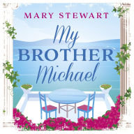 My Brother Michael: The genre-defining tale of adventure, intrigue and murder from the Queen of the Romantic Mystery