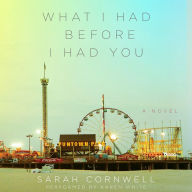 What I Had Before I Had You: A Novel