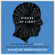 Pieces of Light: How the New Science of Memory Illuminates the Stories We Tell About Our Pasts