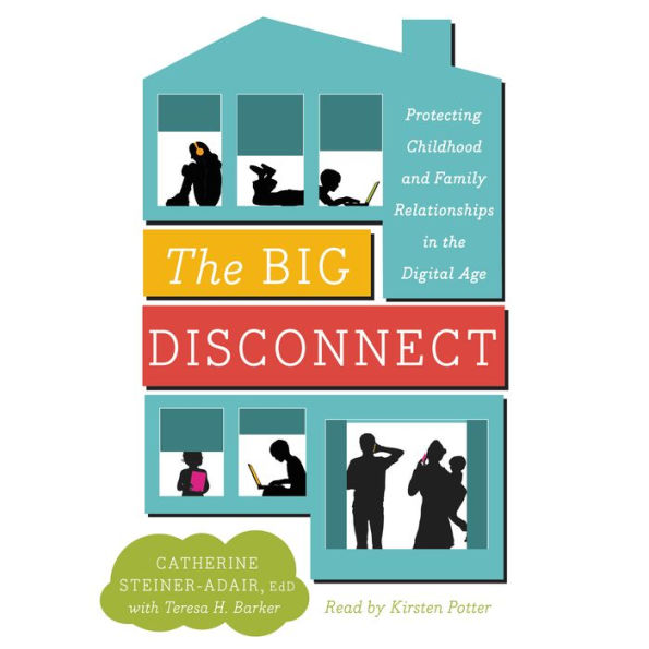 The Big Disconnect: Protecting Childhood and Family Relationships in the Digital Age