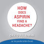 HOW DOES ASPIRIN FIND A HEADACHE (Abridged)