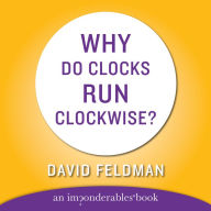 WHY DO CLOCKS RUN CLOCKWISE (Abridged)