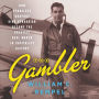 The Gambler: How Penniless Dropout Kirk Kerkorian Became the Greatest Deal Maker in Capitalist History