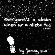 Everyone's a Aliebn When Ur a Aliebn Too: A Book