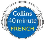 French in 40 Minutes: Learn to speak French in minutes with Collins