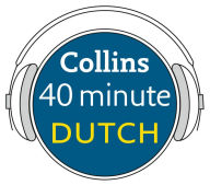 Dutch in 40 Minutes: Learn to speak Dutch in minutes with Collins