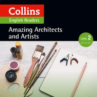 Amazing Architects and Artists: A2-B1 (Collins Amazing People ELT Readers): Collins English Readers