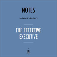 Notes on Peter F. Drucker's The Effective Executive by Instaread