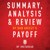 Summary, Analysis & Review of Dan Ariely's Payoff by Instaread