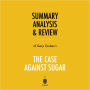 Summary, Analysis & Review of Gary Taubes's The Case Against Sugar by Instaread