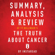 Summary, Analysis & Review of Ty Bollinger's The Truth About Cancer