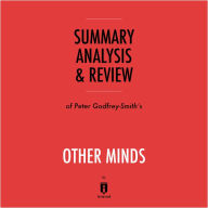 Summary, Analysis & Review of Peter Godfrey-Smith's Other Minds by Instaread