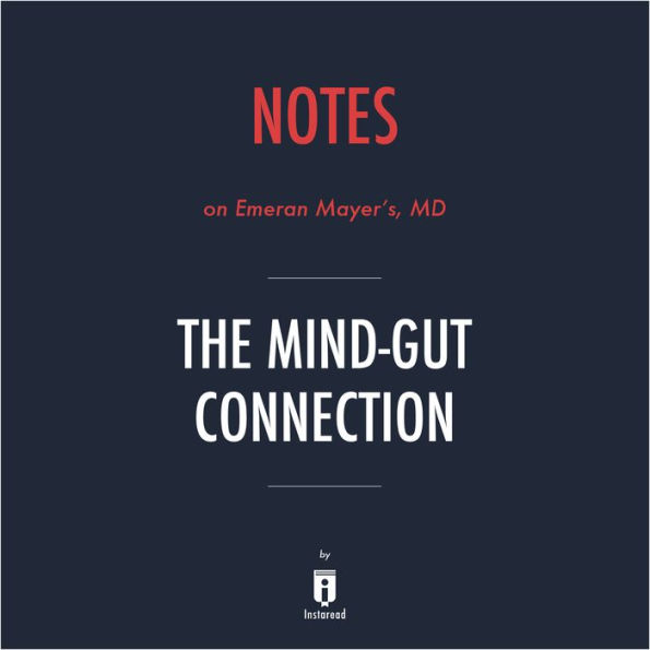 Notes on Emeran Mayer's, MD The Mind-Gut Connection by Instaread