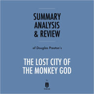 Summary, Analysis & Review of Douglas Preston's The Lost City of the Monkey God by Instaread