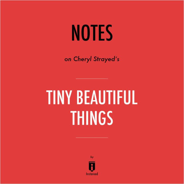 Notes on Cheryl Strayed's Tiny Beautiful Things by Instaread