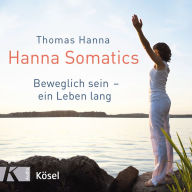 Hanna Somatics: Beweglich sein - ein Leben lang (Abridged)