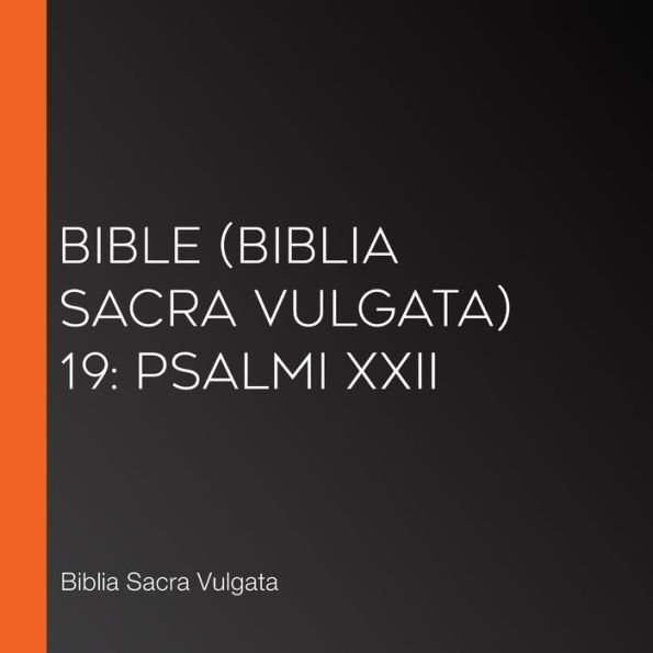 Bible (Biblia Sacra Vulgata) 19: Psalmi XXII