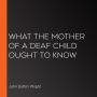 What the Mother of a Deaf Child Ought to Know