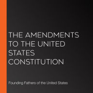 The Amendments to the United States Constitution