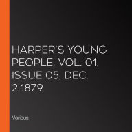 Harper's Young People, Vol. 01, Issue 05, Dec. 2,1879
