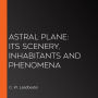 Astral Plane: Its Scenery, Inhabitants and Phenomena