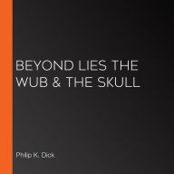 Beyond Lies the Wub & The Skull