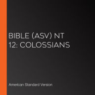 Bible (ASV) NT 12: Colossians