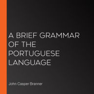 A Brief Grammar of the Portuguese Language