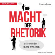 Die Macht der Rhetorik: Besser reden - mehr erreichen (Abridged)