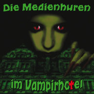 Die Medienhuren im Vampirhotel