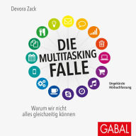 Die Multitasking-Falle: Warum wir nicht alles gleichzeitig können (Abridged)