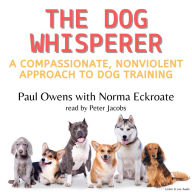The Dog Whisperer: A Compassionate, Nonviolent Approach to Dog Training (Abridged)