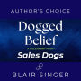 Dogged Belief: Four Mindsets of Champion Sales Dogs