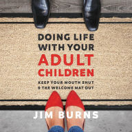 Doing Life with Your Adult Children: Keep Your Mouth Shut and the Welcome Mat Out