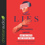 Twelve Lies That Hold America Captive: And the Truth That Sets Us Free