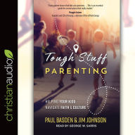 Tough Stuff Parenting: Helping Your Kids Navigate Faith and Culture