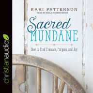 Sacred Mundane: How to Find Freedom, Purpose, and Joy