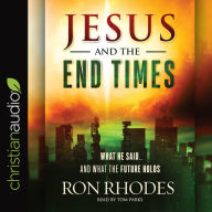 Jesus and the End Times: What He Said...and What the Future Holds