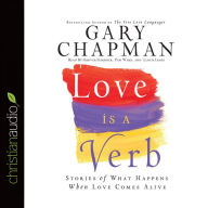 *Love is a Verb: Stories of what happens when love comes alive