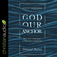 God Our Anchor: Held Fast through a Loved One's Addiction