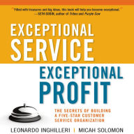 Exceptional Service, Exceptional Profit: The Secrets of Building a Five-Star Customer Service Organization