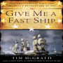 Give Me a Fast Ship: The Continental Navy and America's Revolution at Sea