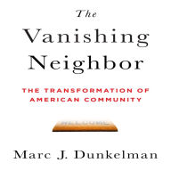 The Vanishing Neighbor: The Transformation of American Community