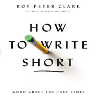 How to Write Short: Word Craft for Fast Times