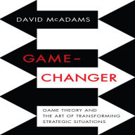 Game-Changer: Game Theory and the Art of Transforming Strategic Situations