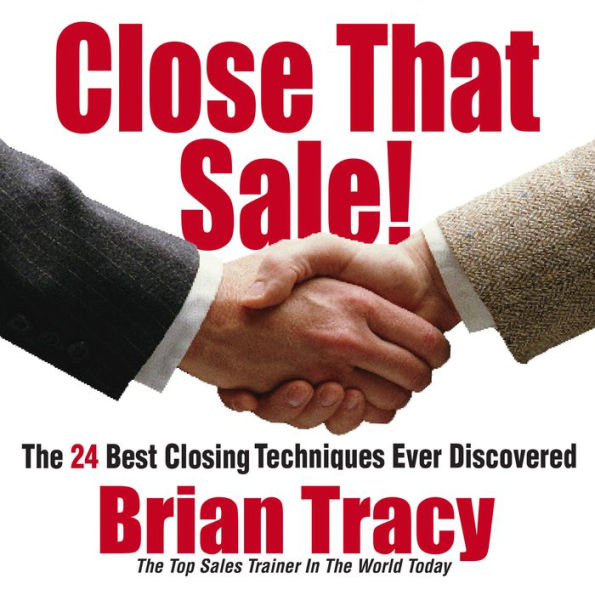 Close That Sale!: The 24 Best Sales Closing Techniques Ever Discovered