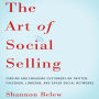 The Art of Social Selling: Finding and Engaging Customers on Twitter, Facebook, LinkedIn, and Other Social Networks