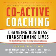 Co-Active Coaching, 3rd Edition: Changing Business, Transforming Lives - The Book that Helped Define the Field of Professional Coaching