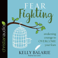 Fear Fighting: Awakening Courage to Overcome Your Fears