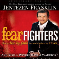 Fear Fighters: How to Live by Faith in a World Driven by Fear